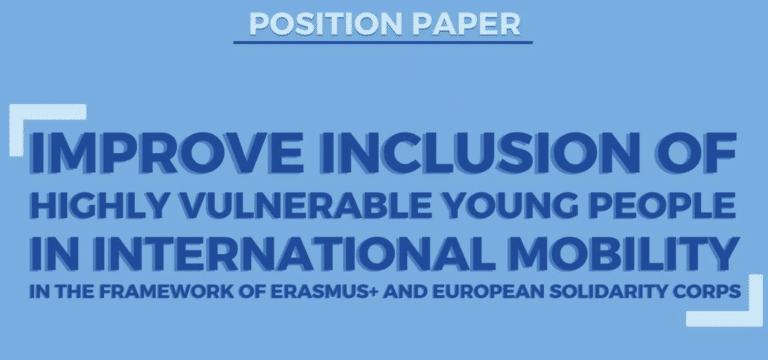 Position Paper | Improving the Inclusion of Highly Vulnerable People in International Mobility | ESC and Erasmus Plus Position Paper | Improving the Inclusion of Highly Vulnerable People in International Mobility | ESC and Erasmus Plus